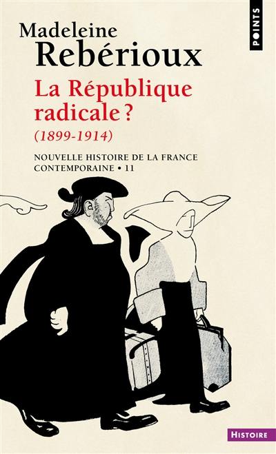 Nouvelle histoire de la France contemporaine. Vol. 11. La République radicale ? : 1899-1914