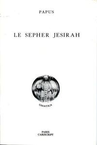 Le Sepher Jesirah : les 50 portes de l'intelligence, les 32 voies de la sagesse