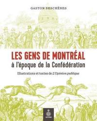 Les gens de Montréal à l'époque de la Confédération : illustrations et textes de L'Opinion publique
