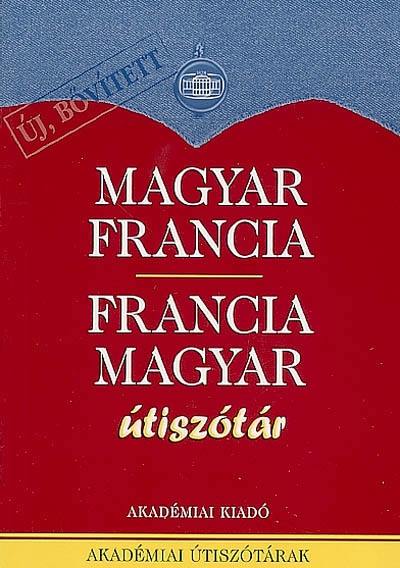 Magyar-francia francia-magyar : utiszotar. Hongrois-français français-hongrois : dictionnaire pour touristes