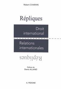 Répliques : droit international, relations internationales