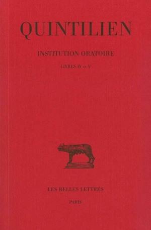 Institution oratoire. Vol. 3. Livres IV et V