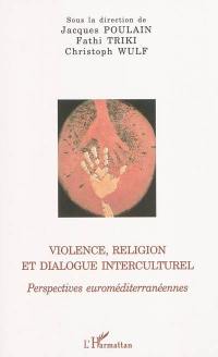 Violence, religion et dialogue interculturel : perspectives euroméditerranéennes