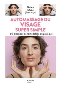 Automassage du visage super simple : 60 exercices de remodelage en pas à pas