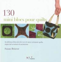 130 mini blocs pour quilts : de délicieux blocs de 7,6 à 12,7 cm pour composer quilts, objets pour la maison et accessoires