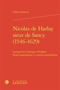 Nicolas de Harlay, sieur de Sancy (1546-1629) : l'antagoniste d'Agrippa d'Aubigné : étude biographique et contexte pamphlétaire