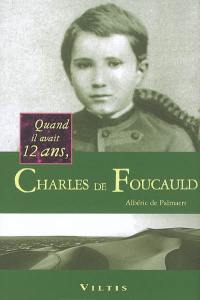 Quand il avait 12 ans, Charles de Foucauld