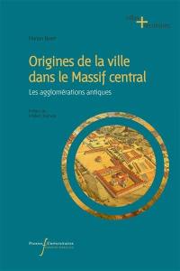Origines de la ville dans le Massif central : les agglomérations antiques