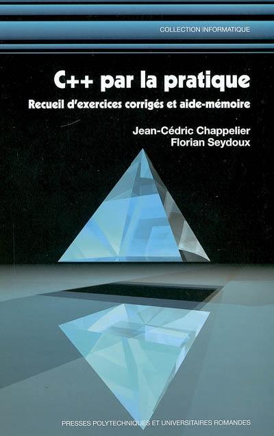 C++ par la pratique : recueil d'exercices corrigés et aide-mémoire
