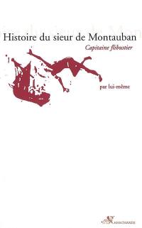 Histoire du sieur de Montauban, capitaine flibustier, par lui-même