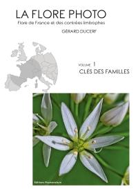La flore photo : flore de France et des contrées limitrophes. Vol. 1. Clé des familles