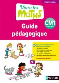 Vivre les maths CM1, cycle 3 année 1 : guide pédagogique : programme 2016