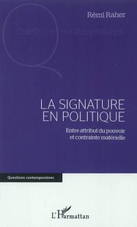 La signature en politique : entre attribut du pouvoir et contrainte matérielle