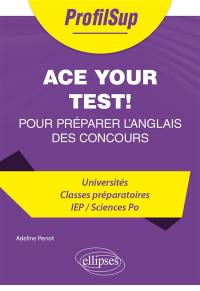 Ace your test! : pour préparer l'anglais des concours : universités, classes préparatoires, IEP-Sciences Po