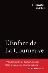 L'enfant de La Courneuve : 1983, le meurtre de Toufik Ouannès : récit urbain d'une émotion nationale
