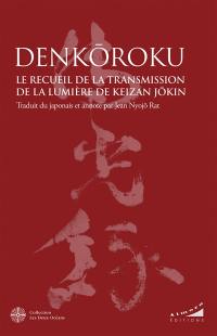 Denkôroku : le recueil de la transmission de la lumière de Keizan Jôkin