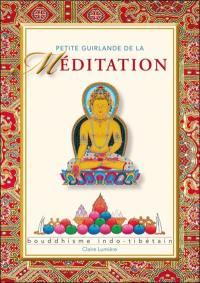 Petite guirlande de la méditation : bouddhisme indo-tibétain