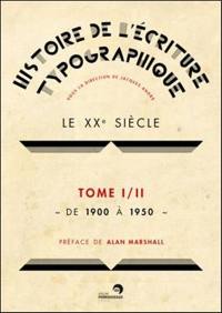 Histoire de l'écriture typographique. Le XXe siècle. Vol. 1. De 1900 à 1950