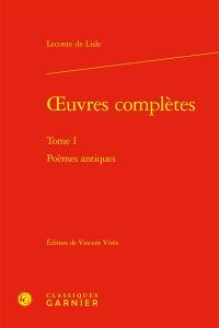 Oeuvres complètes. Vol. 1. Poèmes antiques
