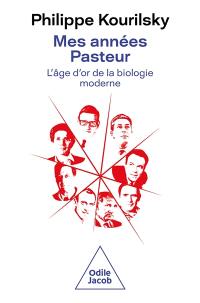 Mes années Pasteur : l'âge d'or de la biologie moderne