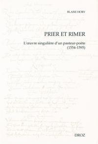 Prier et rimer : l'oeuvre singulière d'un pasteur-poète (1554-1595)