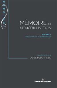 Mémoire et mémorialisation. Vol. 1. De l'absence à la représentation