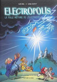 Electropolis : la folle histoire de l'électricité