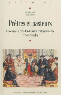 Prêtres et pasteurs : les clergés à l'ère des divisions confessionnelles (XVIe-XVIIe siècles)