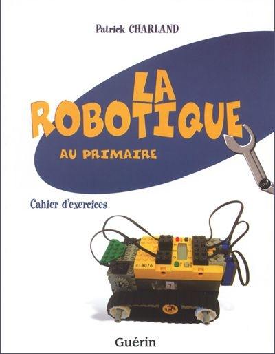 La robotique au primaire : cahier d'exercices