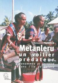 Metanleru, un voilier prédateur : renommée et fertilité dans l'île de Selaru