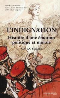 L'indignation : histoire d'une émotion (XIXe-XXe siècles)