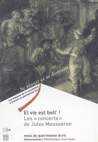El vie est bell' ! : les concerts de Jules Mousseron : exposition, Valenciennes, Bibliothèque municipale, 17 septembre-31 octobre 2005