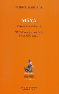 Maya, chroniques védiques : il était une fois l'Inde il y a 5000 ans