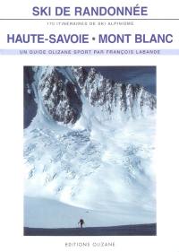 Ski de randonnée, Haute-Savoie, Mont-Blanc : 170 itinéraires de ski-alpinisme