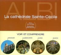 La cathédrale Sainte-Cécile : voir et comprendre : l'architecture, le jugement dernier, le choeur, les voûtes
