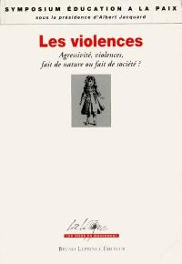 Les violences : agressivité, violences, fait de nature ou fait de société ? : actes du colloque, Romans, Drôme, 12-13 sept. 1993