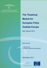 The theatrical market for european films outside Europe : key figures 2014