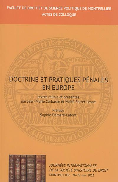 Doctrines et pratiques pénales en Europe : Jounées internationales de la société d'histoire du droit : Montpellier, 26-29 mai 2011