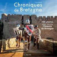 Chroniques de Bretagne : 100 photos pour revivre l'histoire de Bretagne