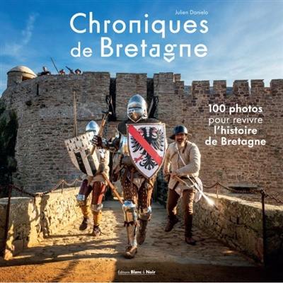 Chroniques de Bretagne : 100 photos pour revivre l'histoire de Bretagne