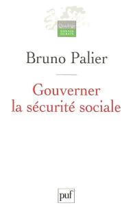 Gouverner la sécurité sociale : les réformes du système français de protection sociale depuis 1945