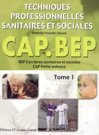 Techniques professionnelles sanitaires et sociales BEP carrières sanitaires et sociales CAP petite enfance. Vol. 1