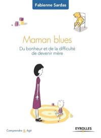 Maman blues : du bonheur et de la difficulté de devenir mère