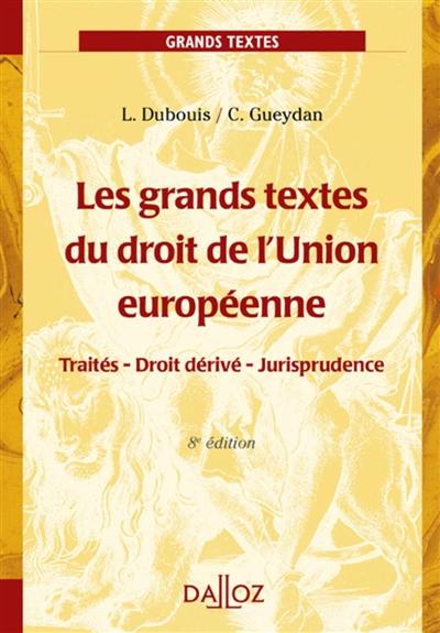 Les grands textes du droit de l'Union européenne : traités, droit dérivé, jurisprudence