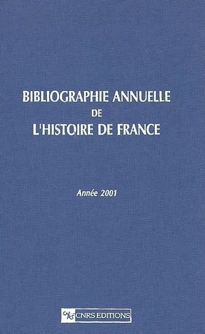 Bibliographie annuelle de l'histoire de France : du cinquième siècle à 1958. Vol. 47. Année 2001