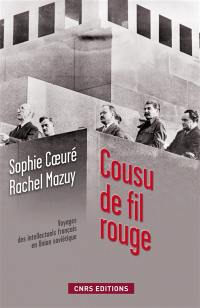 Cousu de fil rouge : voyages des intellectuels français en Union soviétique : 150 documents inédits des archives russes