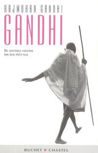 Gandhi : sa véritable histoire par son petit-fils : biographie
