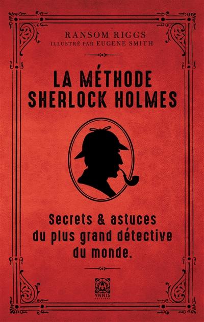La méthode Sherlock Holmes : secrets & astuces du plus grand détective du monde
