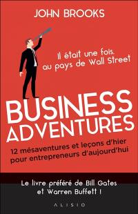 Business adventures : 12 mésaventures et leçons d'hier pour entrepreneurs d'aujourd'hui