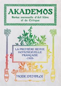 Akademos, revue mensuelle d'art libre et de critique : la première revue homosexuelle française, 1909 : mode d'emploi